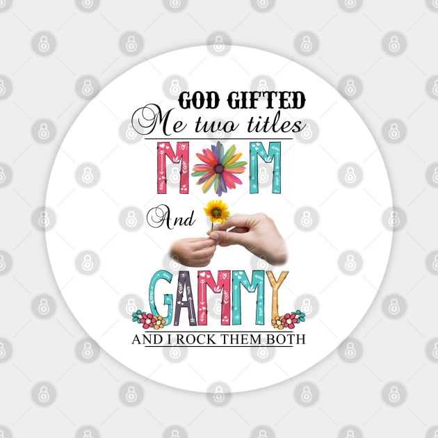 Vintage God Gifted Me Two Titles Mom And Gammy Wildflower Hands Sunflower Happy Mothers Day Magnet by KIMIKA